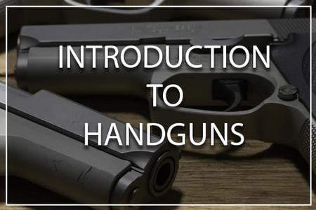 INTRODUCTION TO HANDGUNS