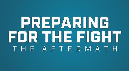 PREPARING FOR THE FIGHT: THE AFTERMATH