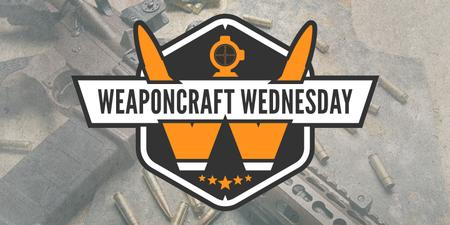 WEAPONCRAFT WEDNESDAY: RIFLE 2.0
