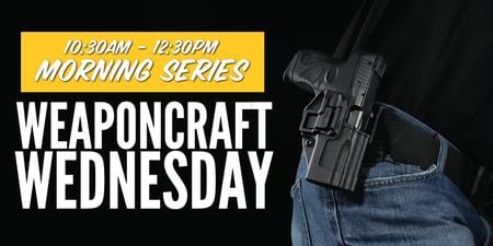 WEAPONCRAFT WEDNESDAY: MORNING SERIES